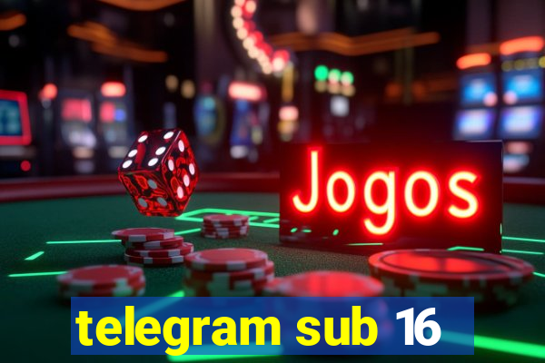 telegram sub 16